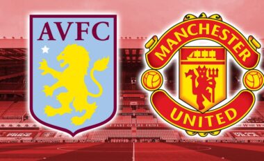 Premier League/ Aston Villa – Manchester United, formacionet zyrtare