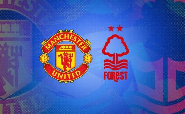 Formacionet zyrtare Manchester Utd – Nottingham: Rashford e Bruno Fernandes kërkojnë 3 pikë të vyera në “luftën” për Evropën