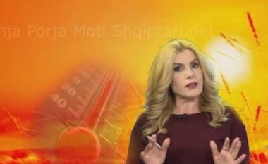 Meteorologia Tanja Porja zbulon se çfarë do të ndodhë me motin në muajin gusht