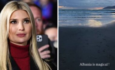 Ivanka Trump publikon sërish pamje nga Vlora: Shqipëria është magjike!