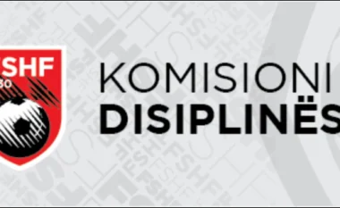 Komisioni i Disiplinës jep vendimet, ndëshkon Ilir Dajën, pati edhe gjoba e sanksione të tjera